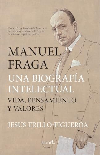 MANUEL FRAGA, UNA BIOGRAFÍA INTELECTUAL; VIDA, PENSAMIENTO Y VALORES (Biblioteca de Historia)