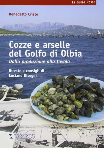 Cozze e arselle del golfo di Olbia. Dalla produzione alla tavola (Le guide rosse)