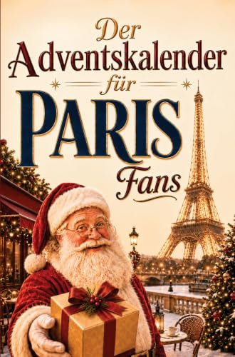 Der Adventskalender für Paris-Fans: 24 Tage voller kuriosem Wissen, festlichen Geschichten, Witzen & kleinen Aha-Momenten | das perfekte Geschenk für alle, die Paris lieben!