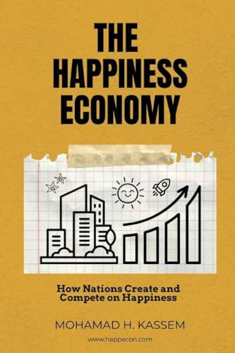 The Happiness Economy: How Nations Create and Compete on Happiness