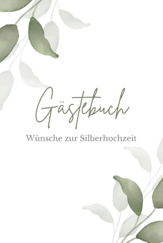 Gästebuch zur Silberhochzeit – Schöne Erinnerungen & liebe Wünsche für das Silberpaar | Freundschaftsbuch für Familie & Freunde mit Platz für Eintragungen & persönliche Botschaften