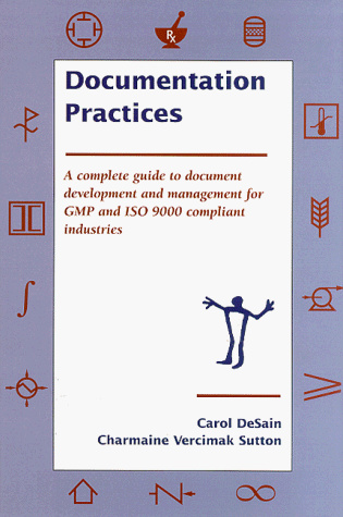 Documentation Practices: A Complete Guide to Document Development and Management of GMP and ISO 9000 Compliant Industries