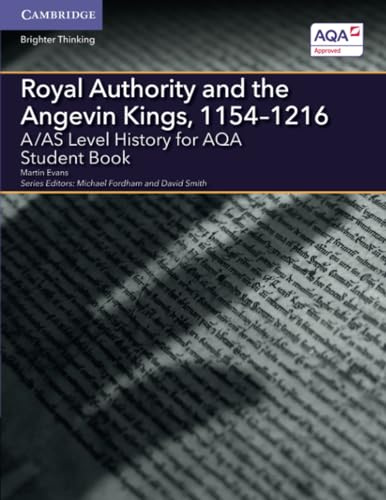 A/AS Level History for AQA Royal Authority and the Angevin Kings, 1154–1216 (A Level (AS) History AQA)