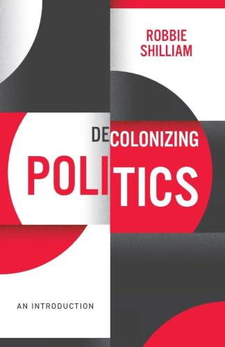 Decolonizing Politics: An Introduction (Decolonizing the Curriculum)