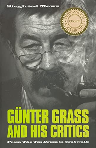 Günter Grass and His Critics: From the Tin Drum to Crabwalk (Studies in German Literature, Linguistics, and Culture: Literary Criticism in Perspective)