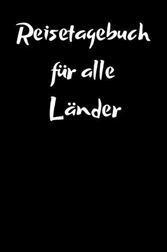 Reisetagebuch für alle Länder: Das Tagebuch für Reisende als Erinnerungsbuch, Urlaubstagebuch oder als Reise Notizheft - für Urlaub, Ferien & ... für Reisende. inkl. Urlaubs Checkliste