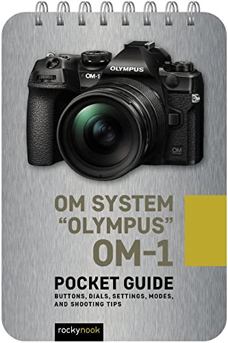 Om System Olympus Om-1 Pocket Guide: Buttons, Dials, Settings, Modes, and Shooting Tips (Pocket Guide Series for Photographers)