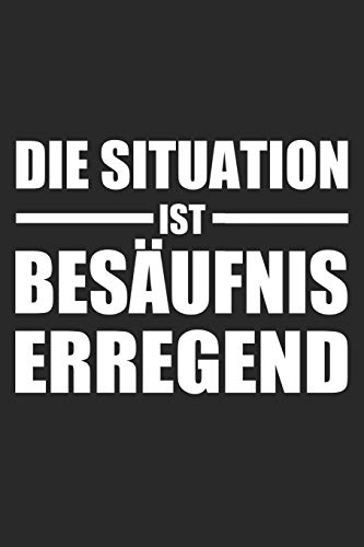 Die Situation ist Besäufnis erregend: A5 Festival Notizheft für Trinkspiele | Geschenke zum Feiern | dot grid | Tagebuch