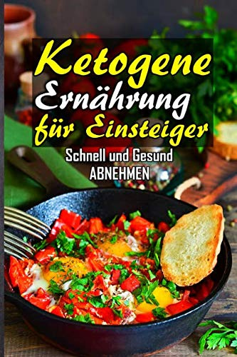 Ketogene Ernährung für Einsteiger - Schnell und Gesund abnehmen