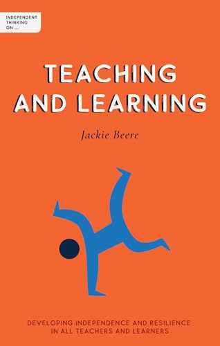 Independent Thinking on: Teaching and Learning: Developing independence and resilience in all teachers and learners (Independent Thinking On ... series)