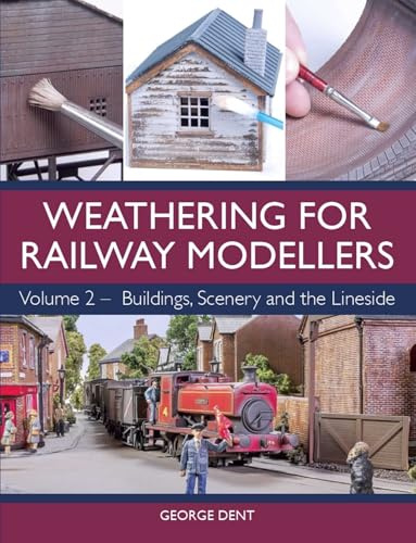 Weathering for Railway Modellers Volume 2: Buildings, Scenery and the Lineside