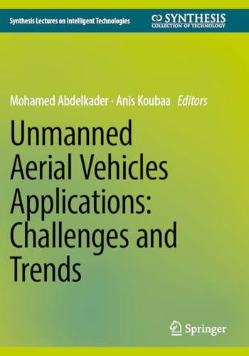 Unmanned Aerial Vehicles Applications: Challenges and Trends (Synthesis Lectures on Intelligent Technologies)