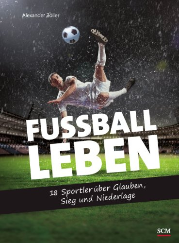 Fußball Leben: 18 Sportler über Glauben, Sieg und Niederlage