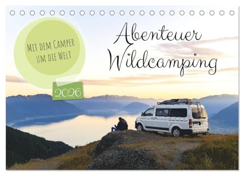 Abenteuer Wildcamping - Mit dem Camper um die Welt (Tischkalender 2026 DIN A5 quer), CALVENDO Monatskalender: Entdecke das Vanlife und erlebe Camping ... Landschaften weltweit. (CALVENDO Orte)