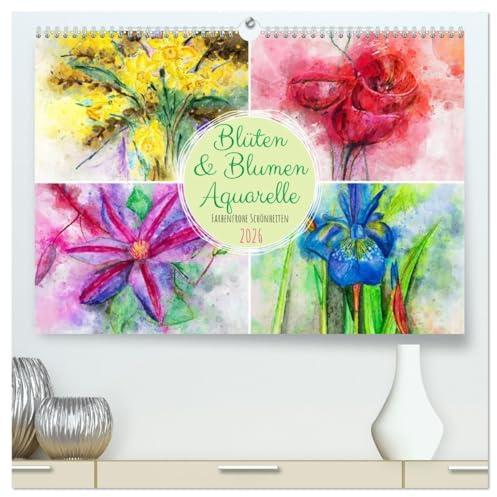 Blüten & Blumen Aquarelle - Farbenfrohe Schönheiten (hochwertiger Premium Wandkalender 2026 DIN A2 quer), Kunstdruck in Hochglanz: Blumenaquarelle durch das ganze Jahr (CALVENDO Kunst)