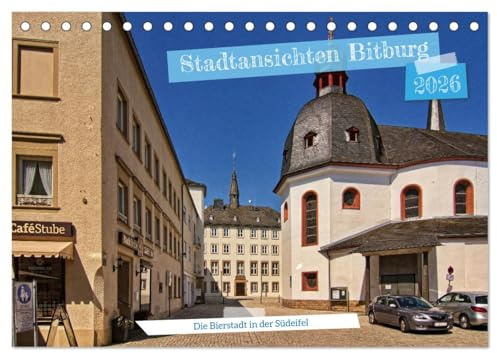 Stadtansichten Bitburg, die Bierstadt in der Südeifel (Tischkalender 2026 DIN A5 quer), CALVENDO Monatskalender: Die Bier- und Kreisstadt in der Südeifel (CALVENDO Orte)