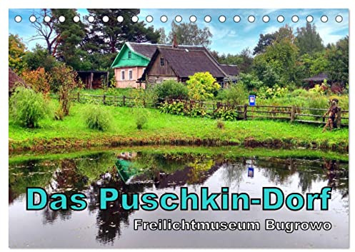 Das Puschkin-Dorf - Freilichtmuseum Bugrowo (Tischkalender 2026 DIN A5 quer), CALVENDO Monatskalender: Sehenswürdigkeiten des Museumsdorfes Bugrowo (CALVENDO Orte)