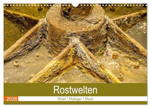 Rostwelten (Wandkalender 2026 DIN A3 quer), CALVENDO Monatskalender: Im Zerfall liegt Farbe und Schönheit (CALVENDO Kunst)