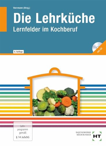 Die Lehrküche: Lernfelder im Kochberuf, mit CD: Lernfelder im Kochberuf. Gastgewerbe Köchin/Koch. Mit Downloads