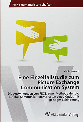 Eine Einzelfallstudie zum Picture Exchange Communication System: Die Auswirkungen von PECS, einer Methode der UK, auf das Kommunikationsverhalten eines Kindes mit geistiger Behinderung