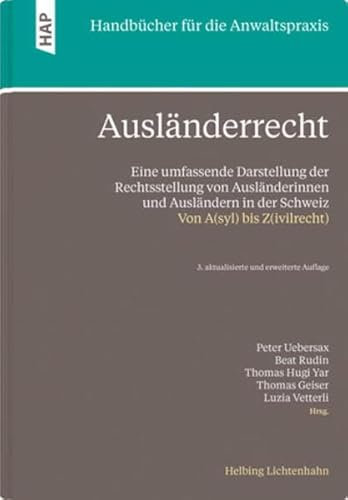 Ausländerrecht: Eine umfassende Darstellung der Rechtsstellung von Ausländerinnen und Ausländern in der Schweiz - Von A(syl) bis Z(ivilrecht) (Handbücher für die Anwaltspraxis)