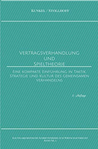 Vertragsverhandlung und Spieltheorie: Eine kompakte Einführung in Taktik, Strategie und Kultur des gemeinsamen Verhandelns