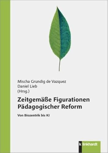 Zeitgemäße Figurationen Pädagogischer Reform: Von Biozentrik bis KI