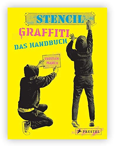 Stencil Graffiti. Das Handbuch: Anleitungen und neues Wissen rund um Graffiti-Schablonen und Street Art