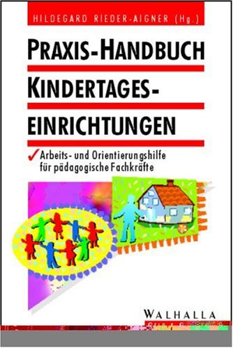 Praxis-Handbuch Kindertageseinrichtungen: Arbeits- und Orientierungshilfe für pädagogische Fachkräfte