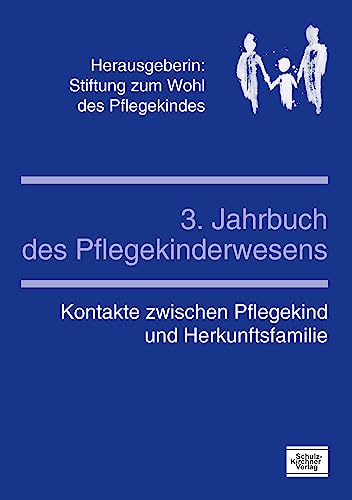 3. Jahrbuch des Pflegekinderwesens: Kontakte zwischen Pflegekind und Herkunftsfamilie