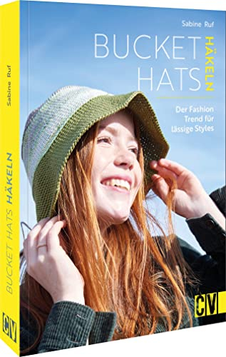 Häkel-Buch – Bucket Hats häkeln: Der Fashion-Trend für lässige Styles. Ausführliche Häkel-Anleitungen für die beliebten Hüte.