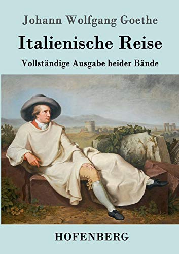 Italienische Reise: Vollständige Ausgabe beider Bände