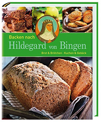 Backen nach Hildegard von Bingen: Brot & Brötchen - Kuchen & Gebäck