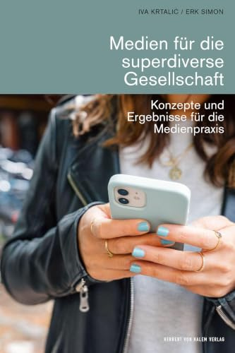 Medien für die superdiverse Gesellschaft: Konzepte und Ergebnisse für die Medienpraxis