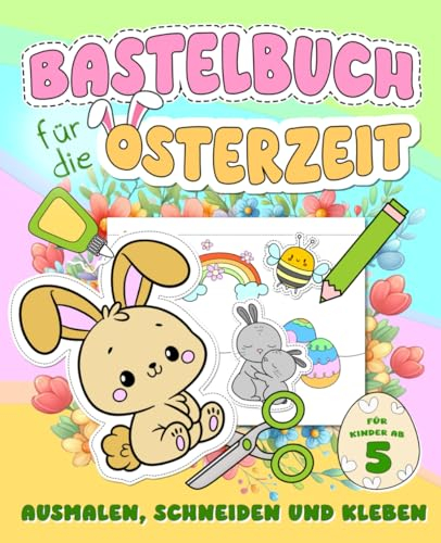 Bastelbuch für die Osterzeit - Ausmalen, Schneiden und Kleben: Ein Verbastelbuch für Kinder für eine kreative Beschäftigung