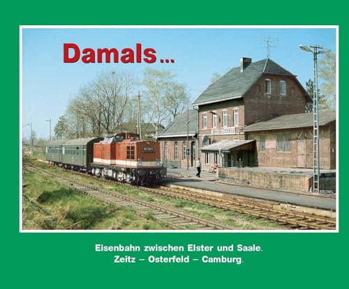 Damals 8: Zeitz – Osterfeld – Camburg (Saale).