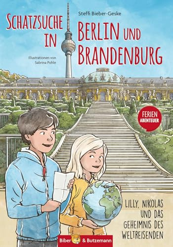 Schatzsuche in Berlin und Brandenburg - Lilly, Nikolas und das Geheimnis des Weltreisenden: Kinderkrimi, Ferienabenteuer und Reiseführer für die Region Berlin und Brandenburg für Kinder