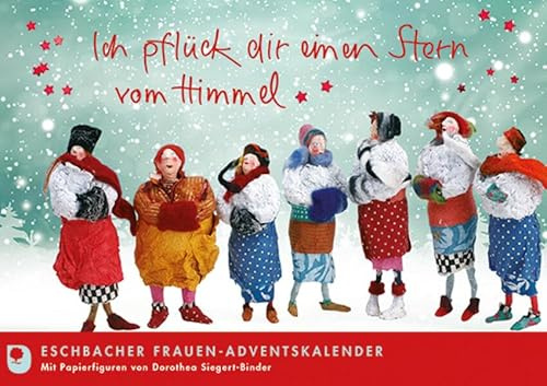 Ich pflück dir einen Stern vom Himmel: Eschbacher Freundinnen-Adventskalender