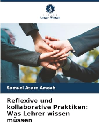 Reflexive und kollaborative Praktiken: Was Lehrer wissen müssen: DE