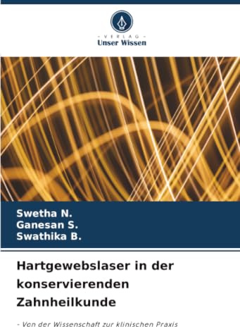 Hartgewebslaser in der konservierenden Zahnheilkunde: - Von der Wissenschaft zur klinischen Praxis