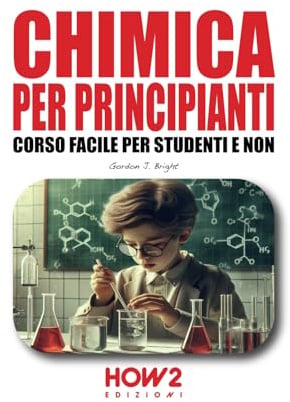 CHIMICA PER PRINCIPIANTI: Corso Facile per Studenti e Non