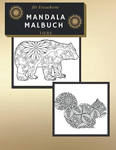MANDALA MALBUCH TIERE FÜR ERWACHSENE: Um das innere Gleichgewicht zu finden und dem hektischen und stressigem Alltag zu entfliehen