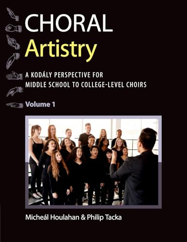 Choral Artistry: A Kodály Perspective for Middle School to College-Level Choirs, Volume 1 (Kodaly Today Handbook Series)