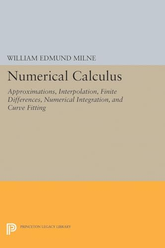 Numerical Calculus (Princeton Legacy Library): Approximations, Interpolation, Finite Differences, Numerical Integration, and Curve Fitting (Princeton Legacy Library)