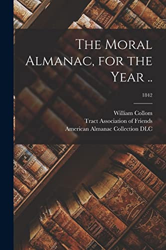 The Moral Almanac, for the Year ..; 1842