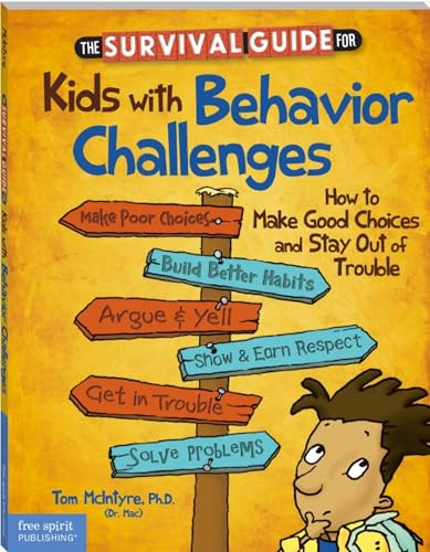 The Survival Guide for Kids with Behavior Challenges: How to Make Good Choices and Stay Out of Trouble (Survival Guides for Kids)