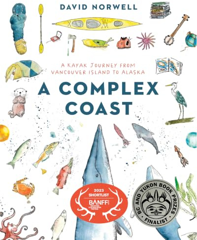 A Complex Coast: A Kayak Journey from Vancouver Island to Alaska