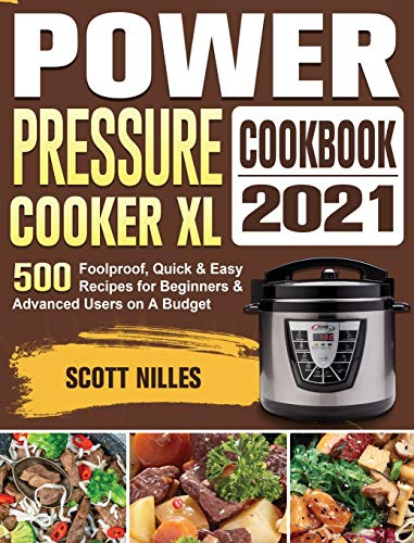 Power Pressure Cooker XL Cookbook 2021: 500 Foolproof, Quick & Easy Recipes for Beginners and Advanced Users on A Budget