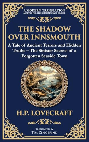 The Shadow Over Innsmouth: Lovecraft's Terrifying Tale of Horror and Transformation - Dark Secrets of a Coastal Town (Library of Alexandria, Band 258)