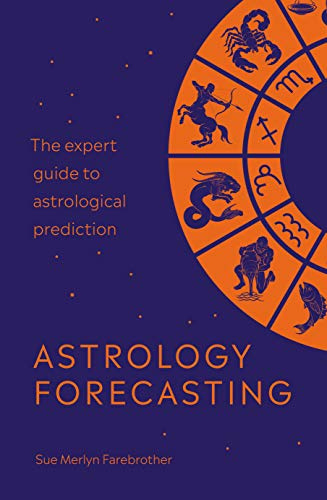 Astrology Forecasting: The Expert Guide to Astrological Prediction